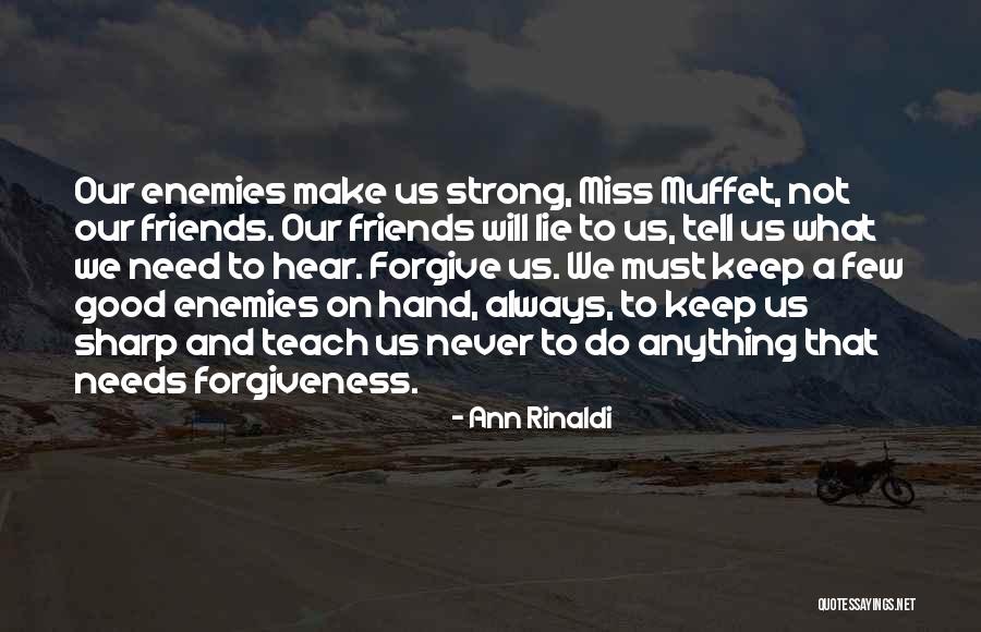 A Few Good Friends Quotes By Ann Rinaldi A Few Good Friends Quotes By Ann Rinaldi