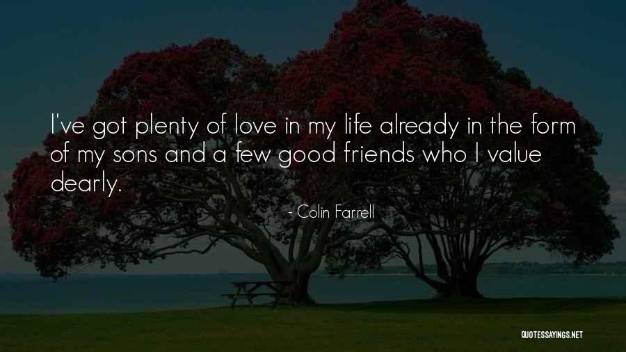 A Few Good Friends Quotes By Colin Farrell A Few Good Friends Quotes By Colin Farrell