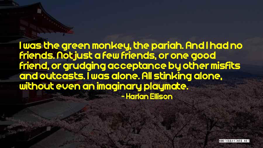 A Few Good Friends Quotes By Harlan Ellison A Few Good Friends Quotes By Harlan Ellison