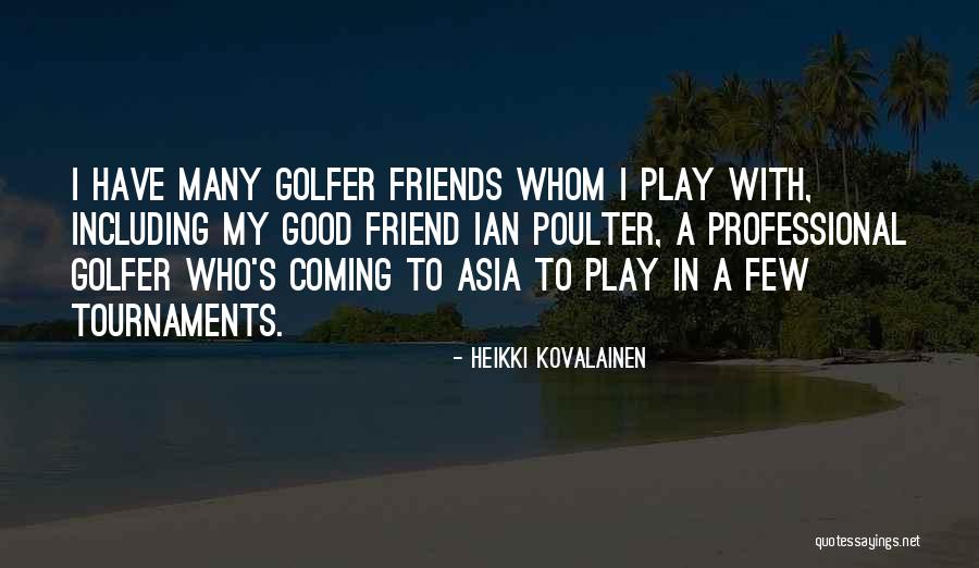 A Few Good Friends Quotes By Heikki Kovalainen A Few Good Friends Quotes By Heikki Kovalainen