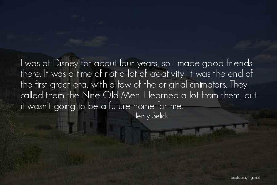 A Few Good Friends Quotes By Henry Selick A Few Good Friends Quotes By Henry Selick