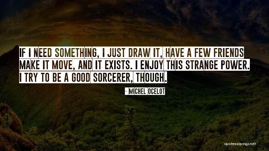 A Few Good Friends Quotes By Michel Ocelot A Few Good Friends Quotes By Michel Ocelot
