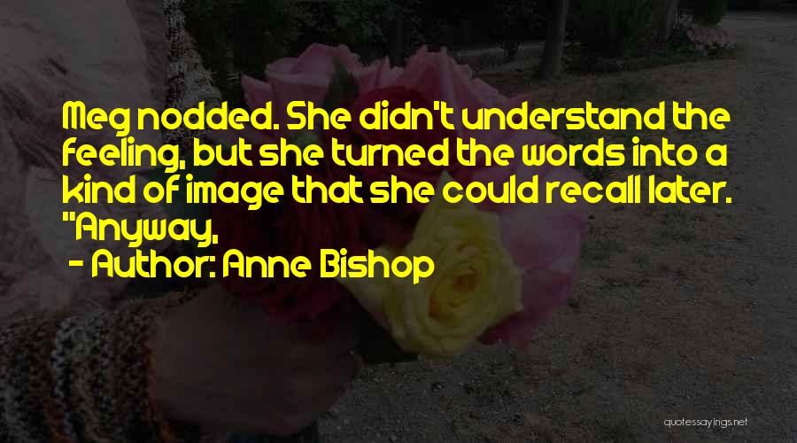 A Few Kind Words Quotes By Anne Bishop