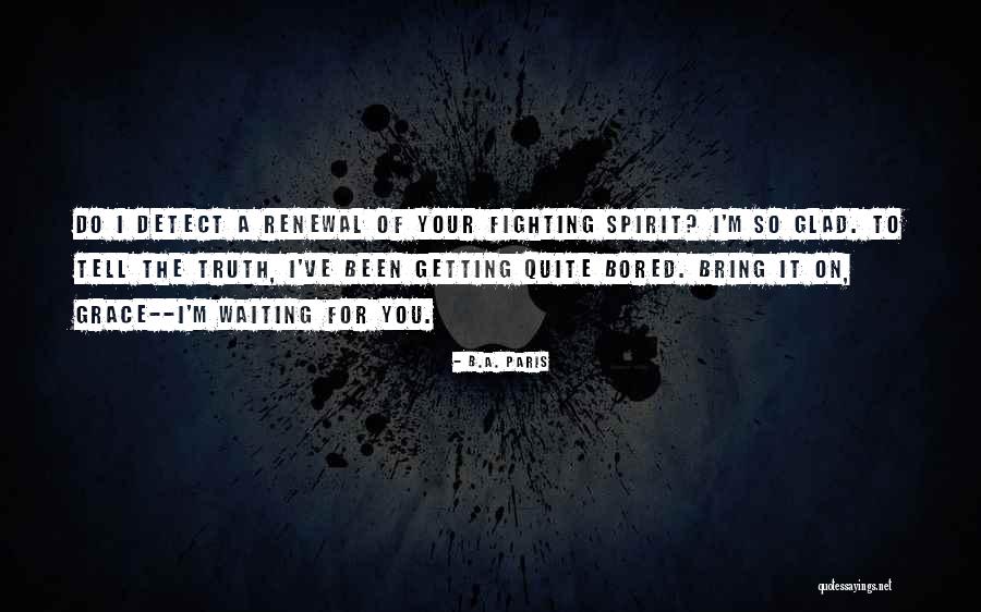 A Fighting Spirit Quotes By B.A. Paris A Fighting Spirit Quotes By B.A. Paris