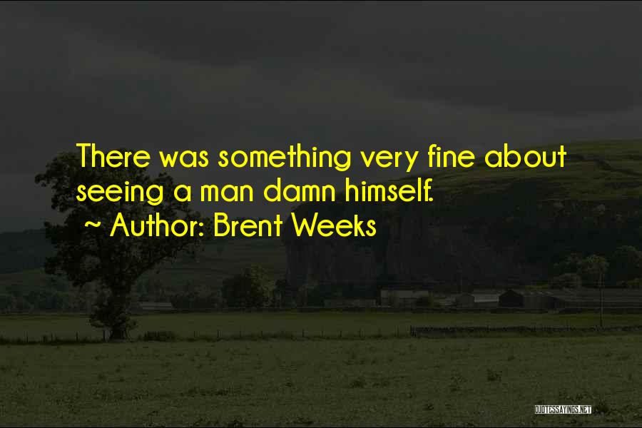 A Fine Man Quotes By Brent Weeks