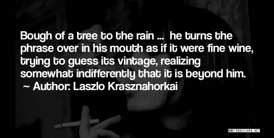 A Fine Wine Quotes By Laszlo Krasznahorkai