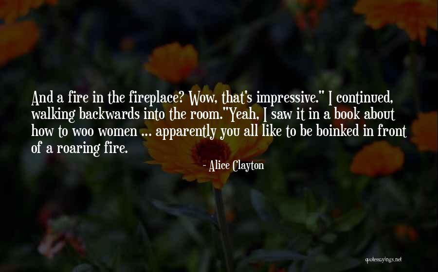 A Fire In Your Fireplace Quotes By Alice Clayton A Fire In Your Fireplace Quotes By Alice Clayton