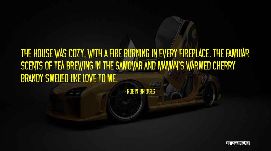 A Fire In Your Fireplace Quotes By Robin Bridges A Fire In Your Fireplace Quotes By Robin Bridges