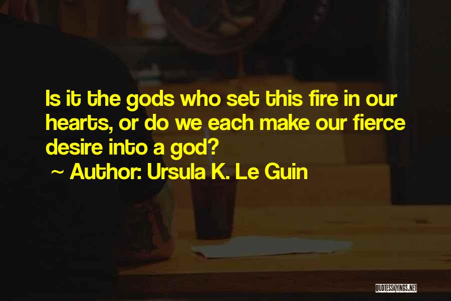 A Fire Quotes By Ursula K. Le Guin