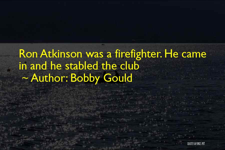 A Firefighter Quotes By Bobby Gould