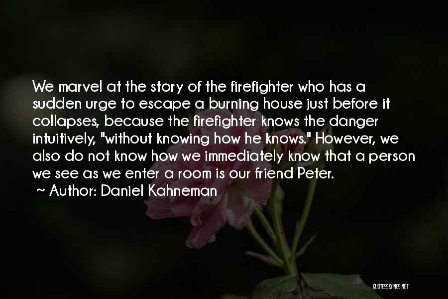 A Firefighter Quotes By Daniel Kahneman