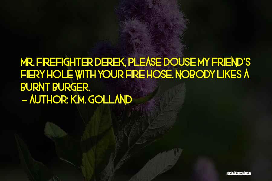 A Firefighter Quotes By K.M. Golland