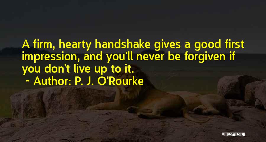 A Firm Handshake Quotes By P. J. O'Rourke