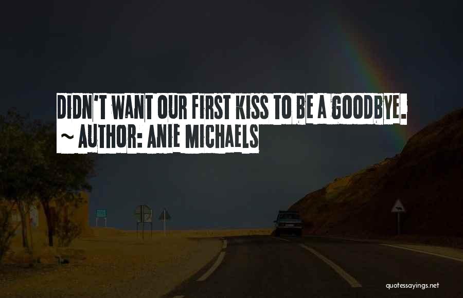 A First Kiss Quotes By Anie Michaels