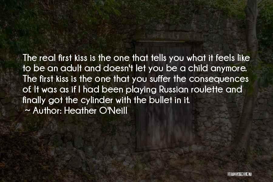 A First Kiss Quotes By Heather O'Neill