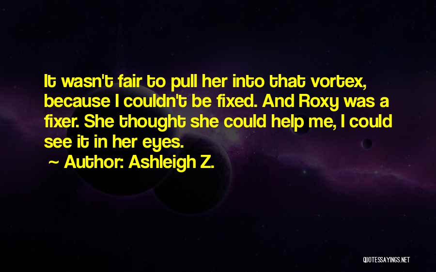 A Fixed Broken Heart Quotes By Ashleigh Z.