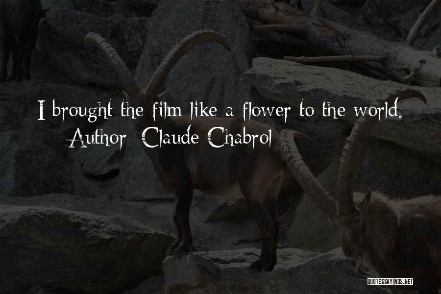 A Flower Quotes By Claude Chabrol