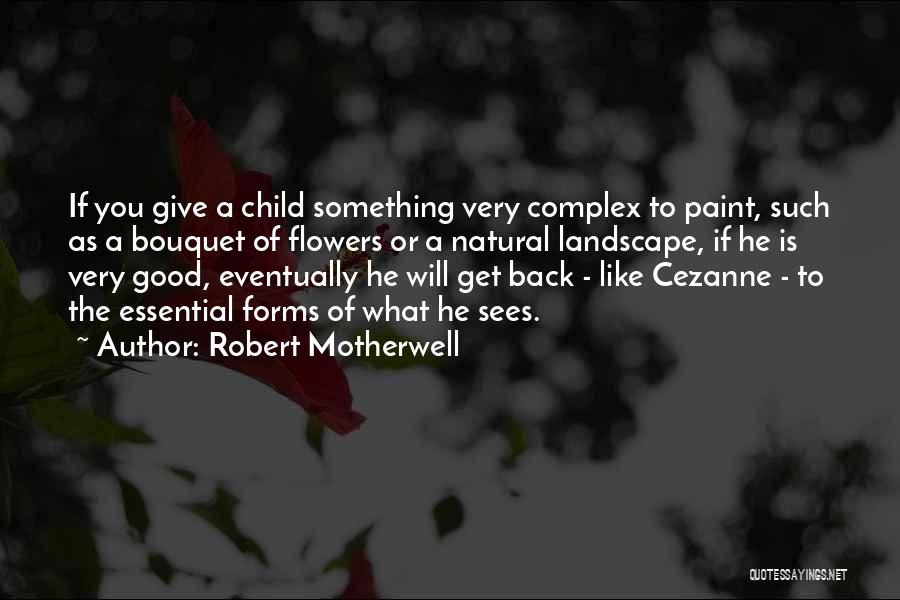 A Flower Quotes By Robert Motherwell