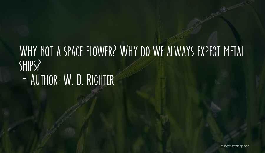 A Flower Quotes By W. D. Richter
