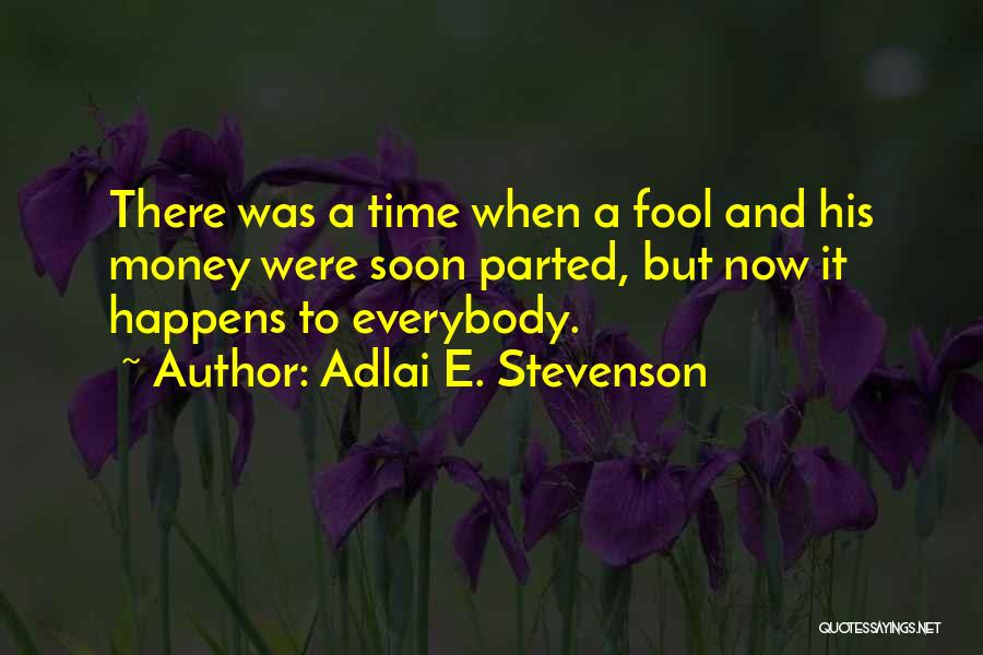 A Fool And His Money Quotes By Adlai E. Stevenson