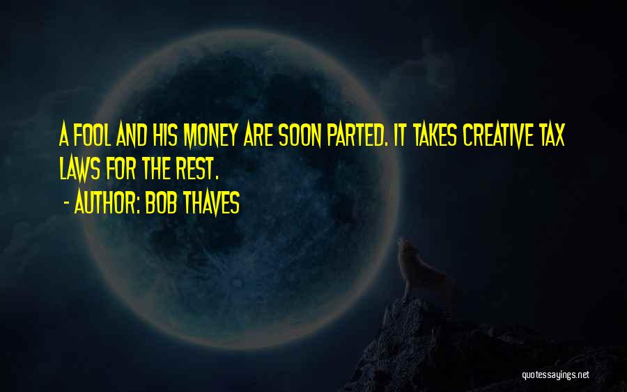 A Fool And His Money Quotes By Bob Thaves