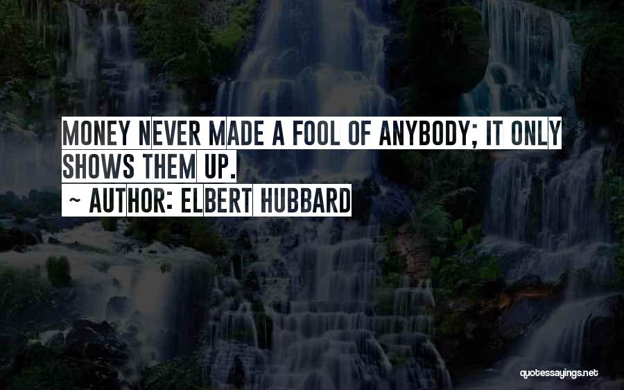 A Fool And His Money Quotes By Elbert Hubbard