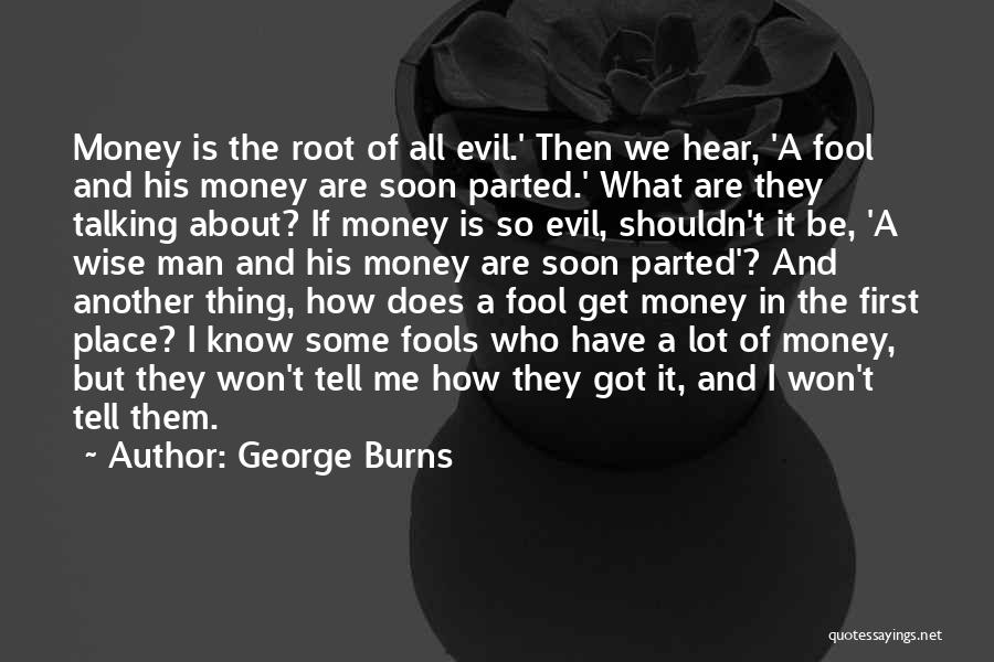 A Fool And His Money Quotes By George Burns
