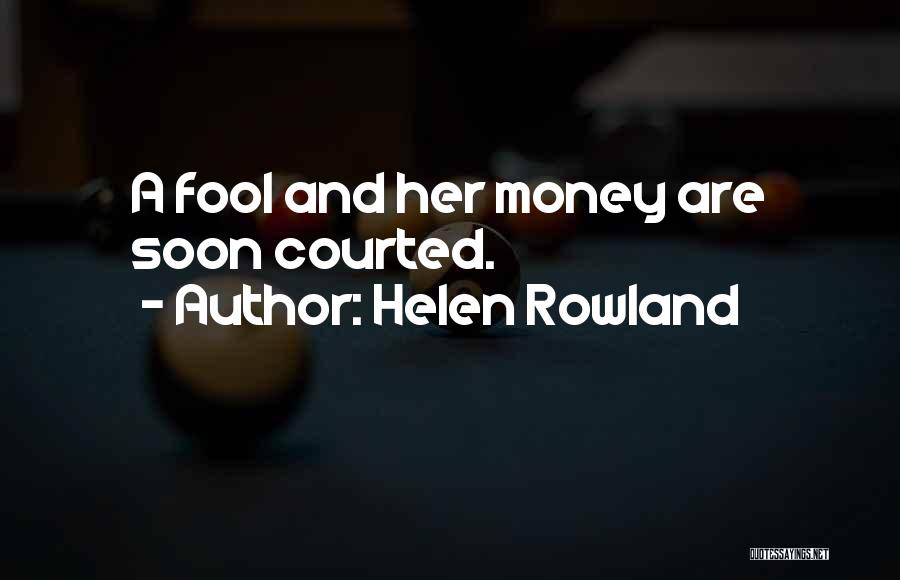 A Fool And His Money Quotes By Helen Rowland