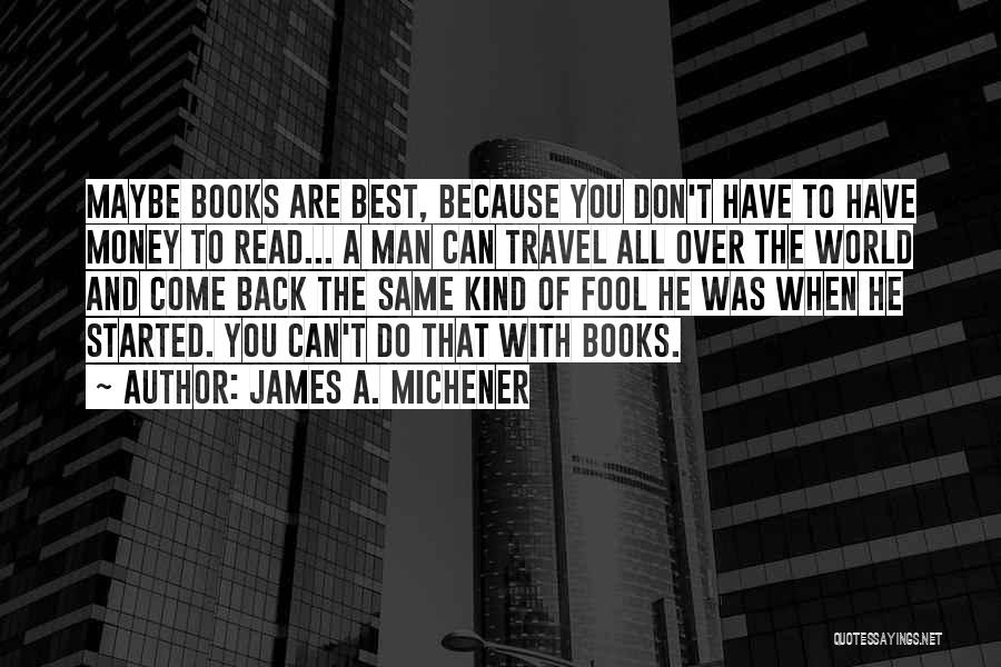 A Fool And His Money Quotes By James A. Michener