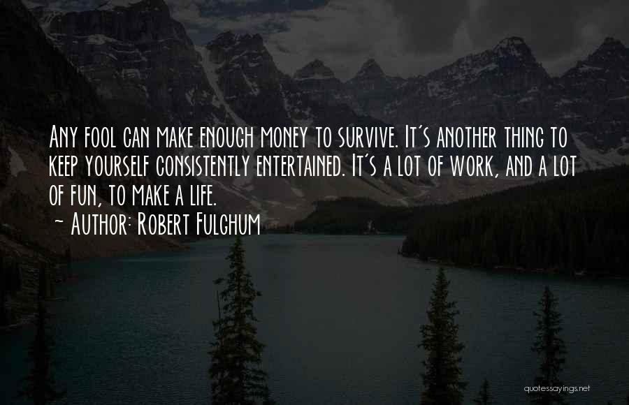 A Fool And His Money Quotes By Robert Fulghum