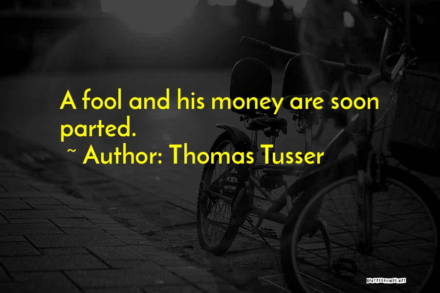 A Fool And His Money Quotes By Thomas Tusser