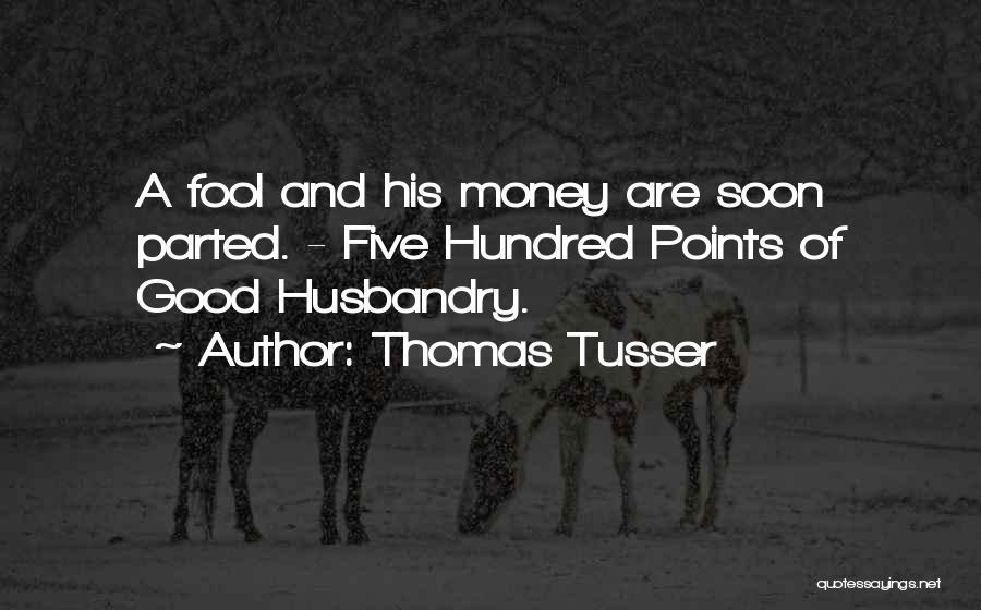 A Fool And His Money Quotes By Thomas Tusser