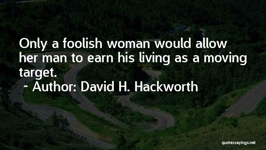 A Foolish Woman Quotes By David H. Hackworth