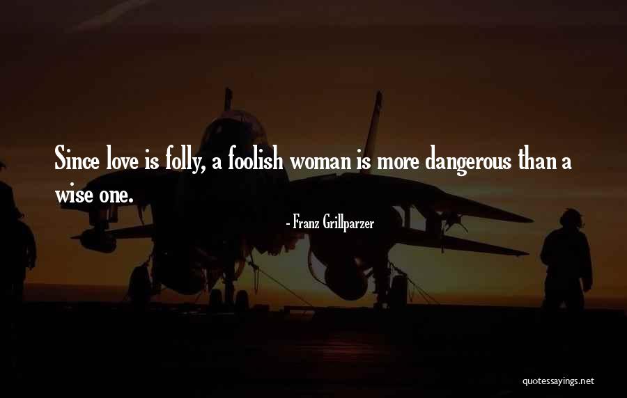 A Foolish Woman Quotes By Franz Grillparzer