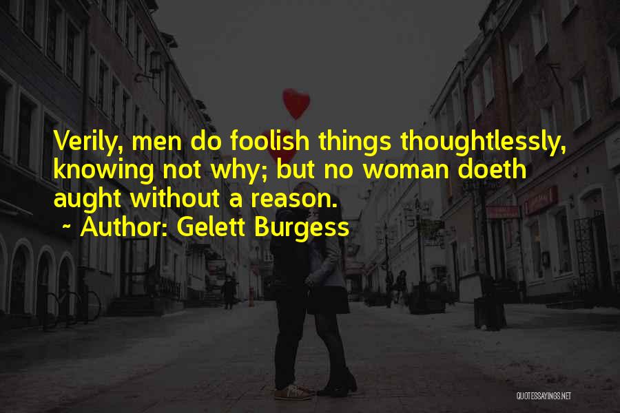 A Foolish Woman Quotes By Gelett Burgess