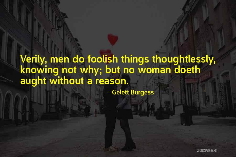 A Foolish Woman Quotes By Gelett Burgess