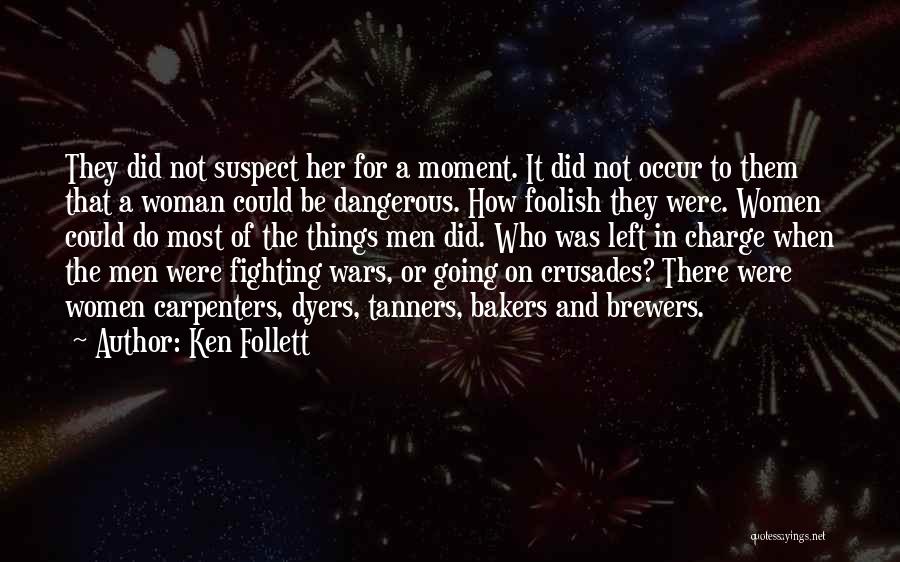 A Foolish Woman Quotes By Ken Follett