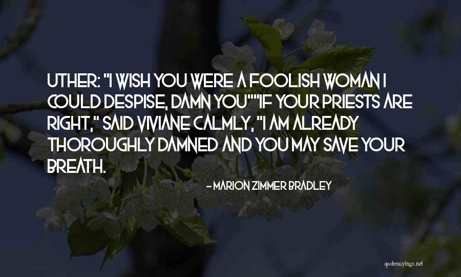 A Foolish Woman Quotes By Marion Zimmer Bradley