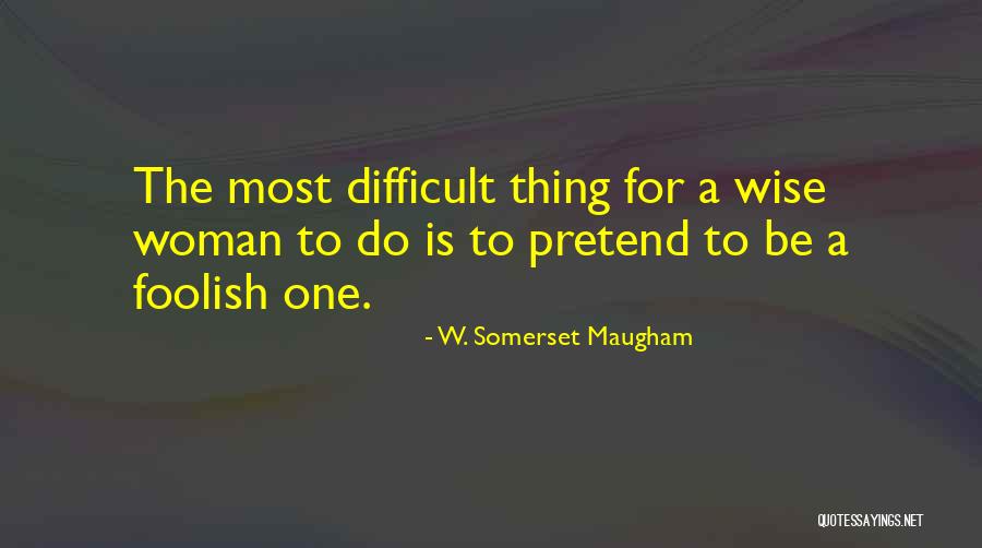 A Foolish Woman Quotes By W. Somerset Maugham