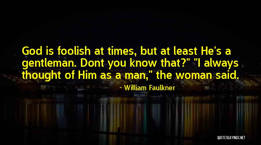 A Foolish Woman Quotes By William Faulkner