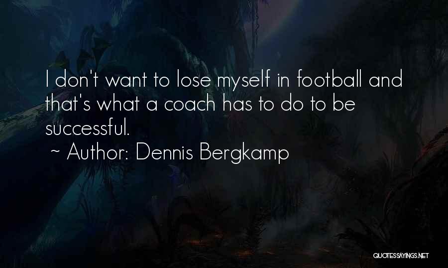 A Football Coach Quotes By Dennis Bergkamp