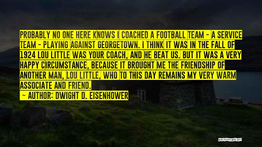 A Football Coach Quotes By Dwight D. Eisenhower