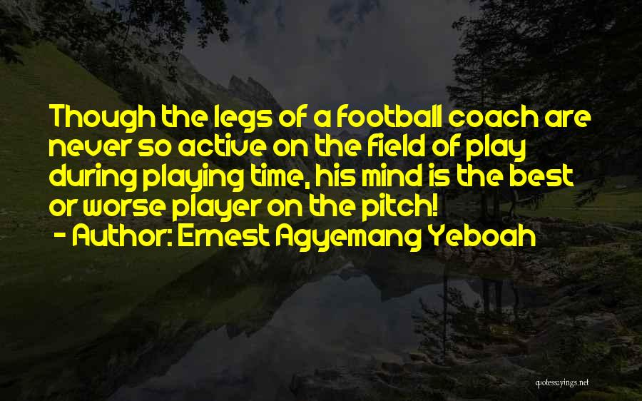 A Football Coach Quotes By Ernest Agyemang Yeboah