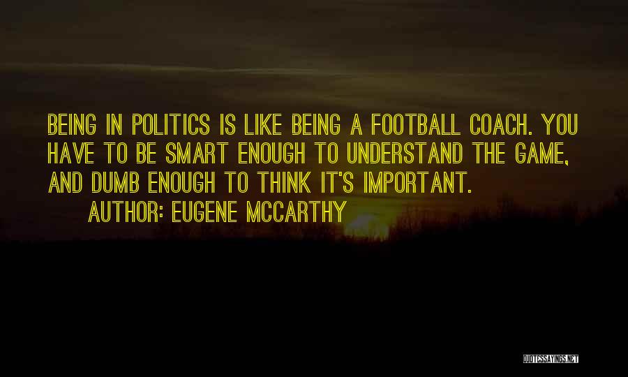 A Football Coach Quotes By Eugene McCarthy