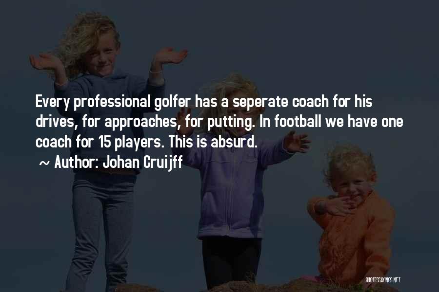 A Football Coach Quotes By Johan Cruijff