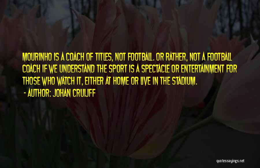 A Football Coach Quotes By Johan Cruijff