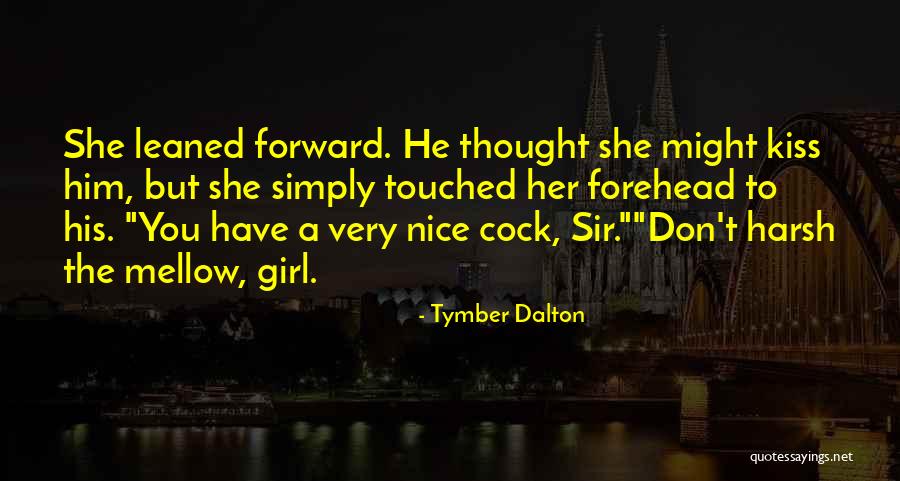 A Forehead Kiss Quotes By Tymber Dalton A Forehead Kiss Quotes By Tymber Dalton