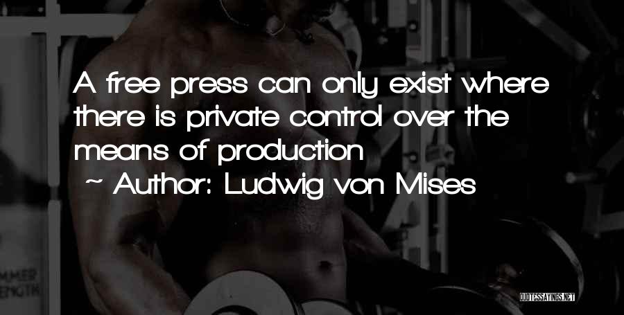 A Free Press Quotes By Ludwig Von Mises