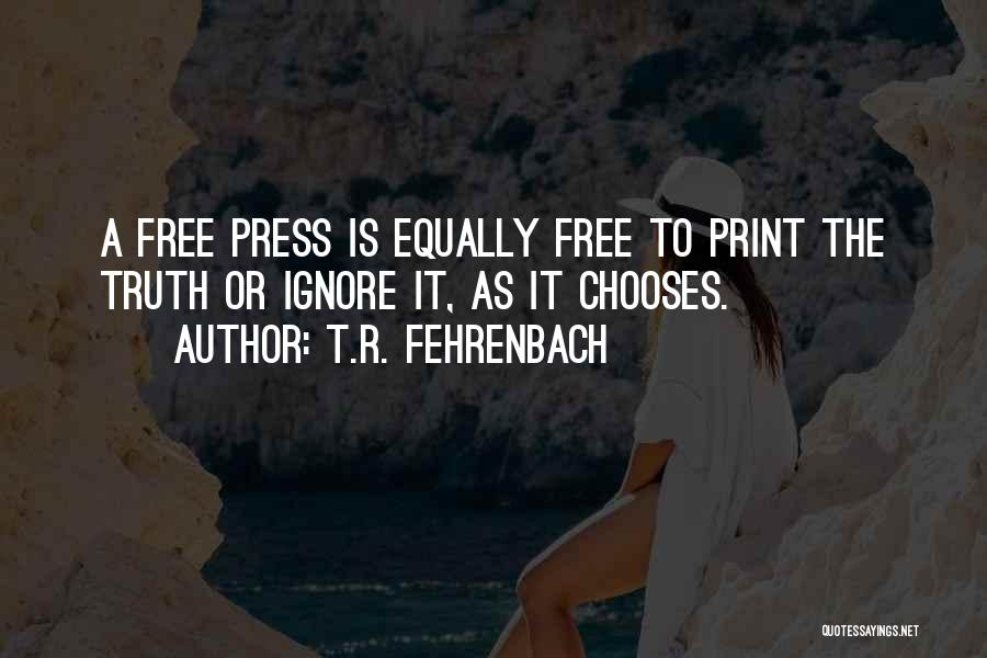 A Free Press Quotes By T.R. Fehrenbach