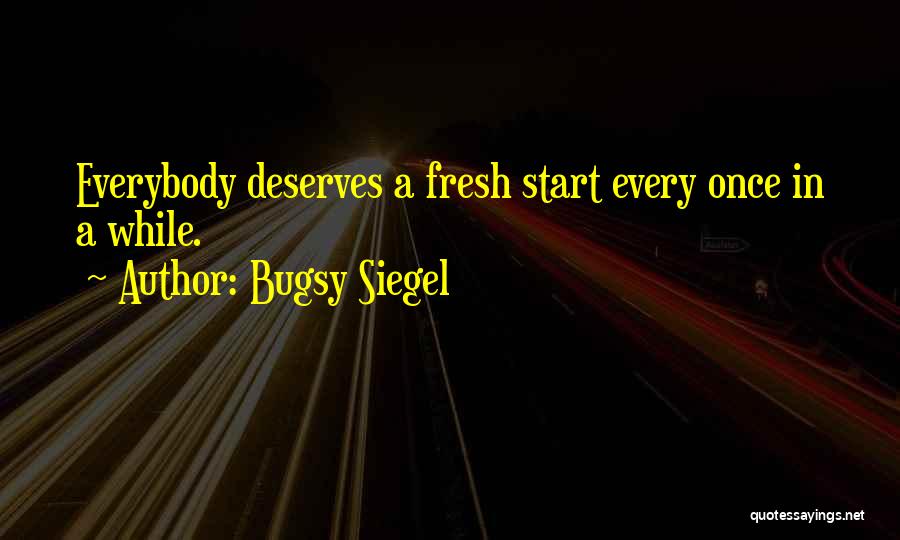 A Fresh Start Quotes By Bugsy Siegel
